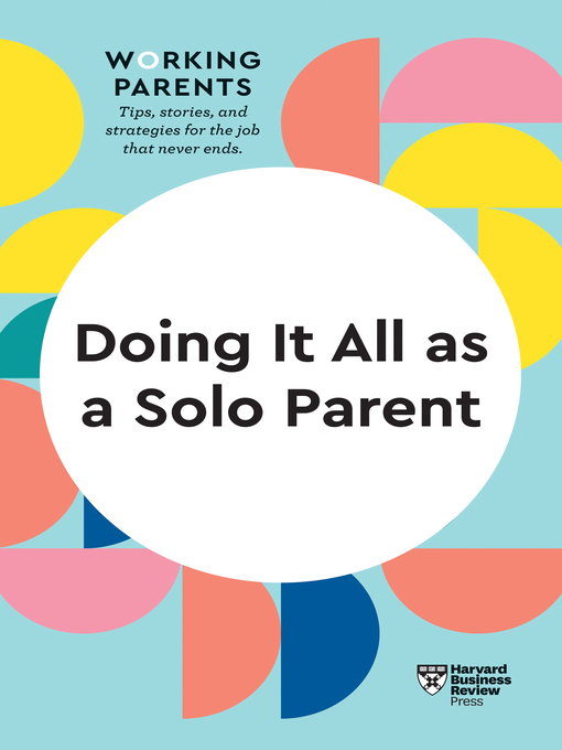 Title details for Doing It All as a Solo Parent (HBR Working Parents Series) by Harvard Business Review - Available